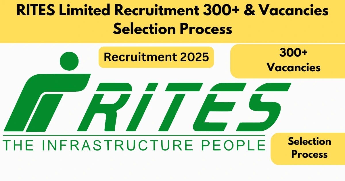 RITES Limited Recruitment 2025: Apply for 300+ Vacancies, Selection Process & More