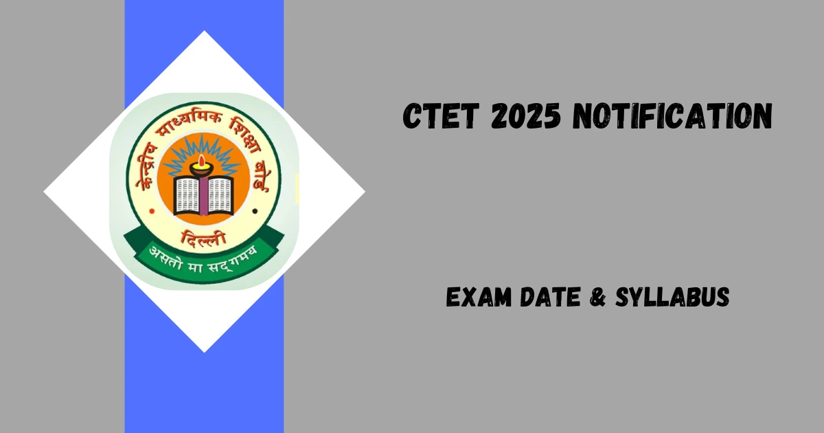 CTET 2025: Notification, Application Form, Exam Date, Eligibility, Syllabus & Pattern