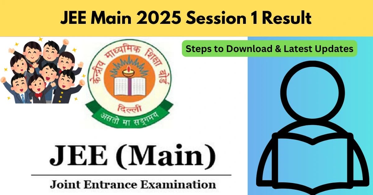 JEE Main 2025 Session 1 Result: Date, Steps to Download & Latest Updates