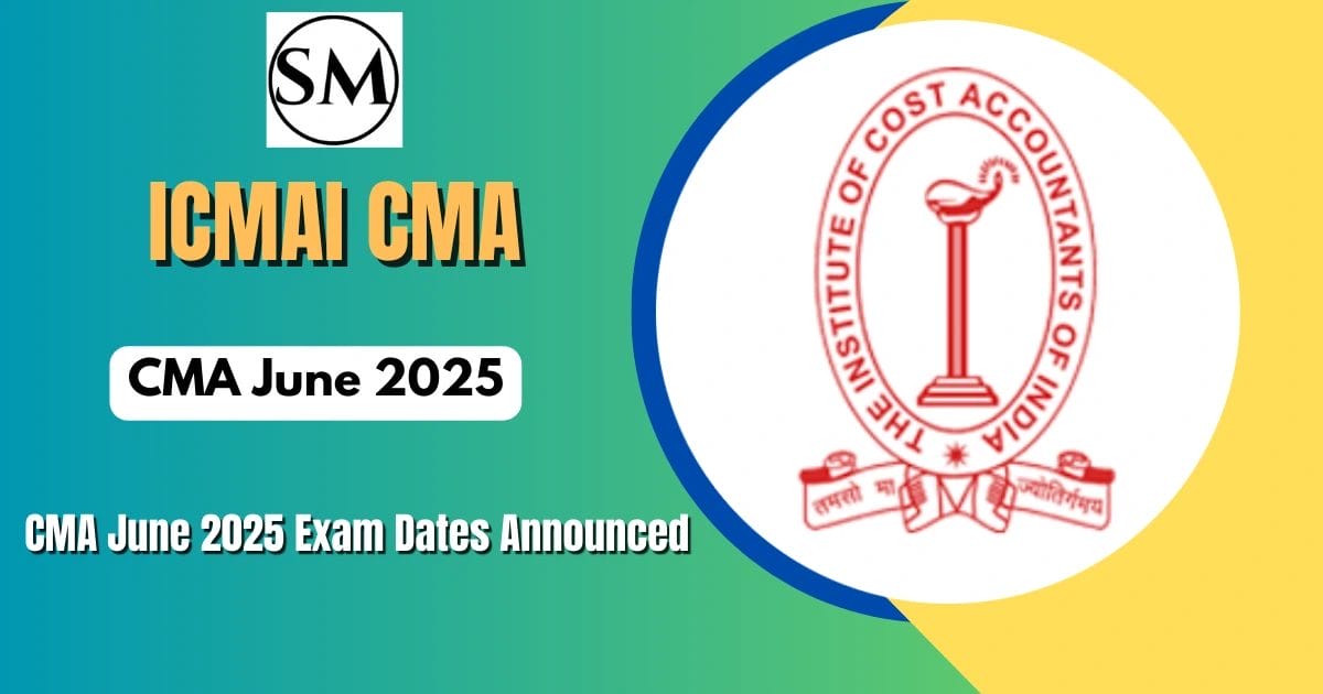 ICMAI CMA June 2025 Exam Dates Announced: