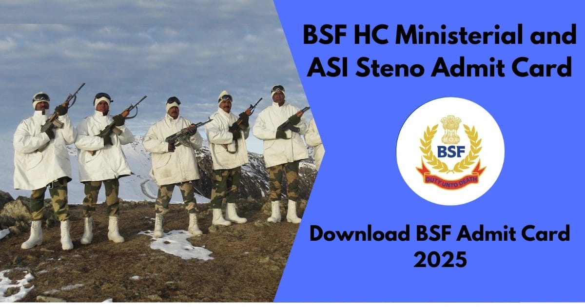 BSF HC Ministerial and ASI Steno Admit Card 2025